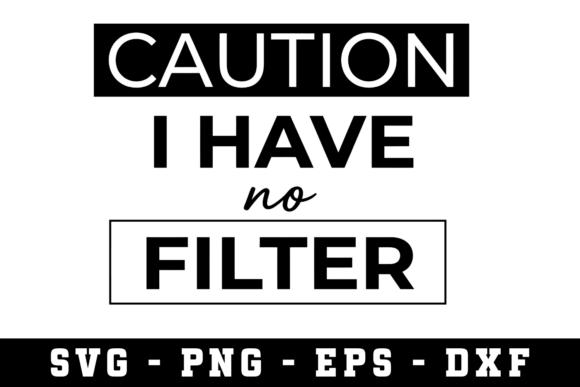 Understanding the Appeal and Practical Use of Caution I Have No Filter SVG Designs